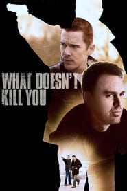 What Doesn’t Kill You (2008)